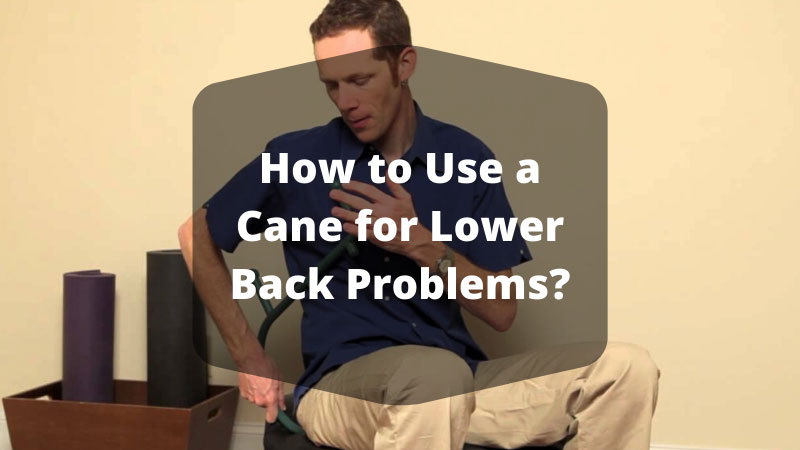 How to Use a Cane for Lower Back Problems